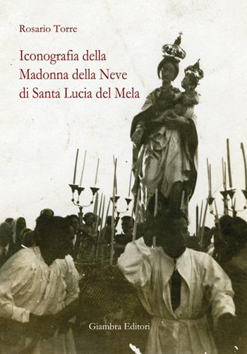 Iconografia della Madonna della Neve di Santa Lucia del Mela - Rosario Torre - Libro Giambra Editori 2015, La nostra terra | Libraccio.it