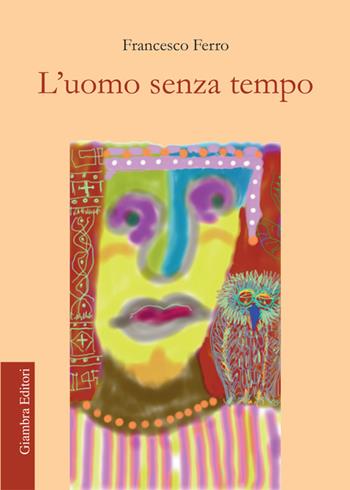L'uomo senza tempo - Francesco Ferro - Libro Giambra Editori 2015, Voci dall'anima | Libraccio.it
