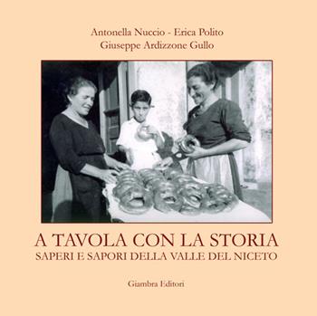 A tavola con la Storia. Saperi e sapori della Valle del Niceto - Antonella Nuccio, Erica Polito, Giuseppe Ardizzone Gullo - Libro Giambra Editori 2015, La nostra terra | Libraccio.it