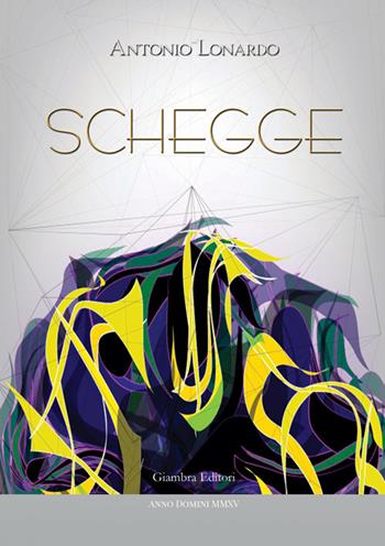 Schegge - Antonio Lonardo - Libro Giambra Editori 2015, Voci dall'anima | Libraccio.it