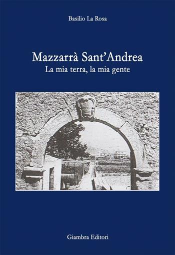 Mazzarrà Sant'Andrea. La mia terra, la mia gente - Basilio La Rosa - Libro Giambra 2016, La nostra terra | Libraccio.it