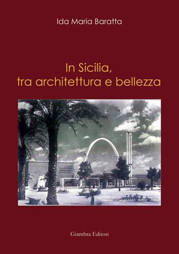In Sicilia, tra architettura e bellezza - Ida Maria Baratta - Libro Giambra Editori 2016, La nostra terra | Libraccio.it