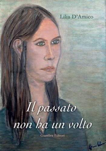 Il passato non ha un volto - Lilia D'Amico - Libro Giambra 2016, La nostra terra | Libraccio.it