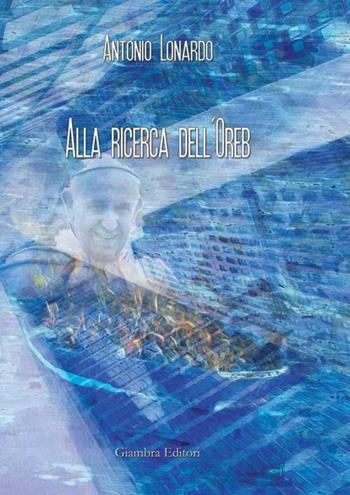 Alla ricerca dell'Oreb - Antonio Lonardo - Libro Giambra Editori 2017 | Libraccio.it
