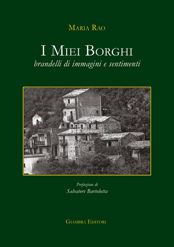 I miei borghi. Brandelli di immagini e sentimenti - Maria Rao - Libro Giambra 2017, La nostra terra | Libraccio.it