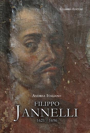 Filippo Jannelli 1621-1696 - Andrea Italiano - Libro Giambra Editori 2017, La nostra terra | Libraccio.it