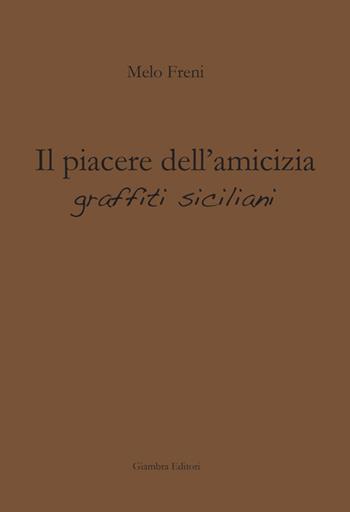 Il piacere dell'amicizia. Graffiti siciliani - Melo Freni - Libro Giambra 2017, La nostra terra | Libraccio.it