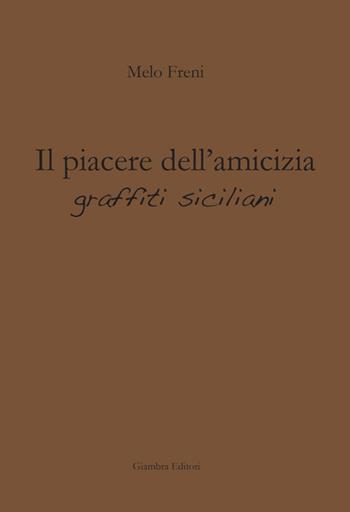 Il piacere dell'amicizia. Graffiti siciliani - Melo Freni - Libro Giambra Editori 2017, La nostra terra | Libraccio.it