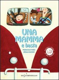 Una mamma e basta - Francesca Pardi, Ursula Bucher - Libro Lo Stampatello 2013, Piccola storia di una famiglia | Libraccio.it