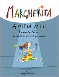 Margherita a piedi nudi - Emanuela Nava, Desideria Guicciardini - Libro Lo Stampatello 2013, Margherita | Libraccio.it