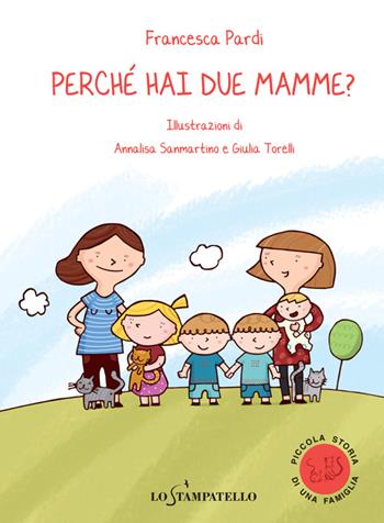 Perché hai due mamme? - Francesca Pardi - Libro Lo Stampatello 2014, Piccola storia di una famiglia | Libraccio.it