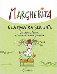 Margherita e la maestra serpente - Emanuela Nava, Desideria Guicciardini - Libro Lo Stampatello 2013, Margherita | Libraccio.it