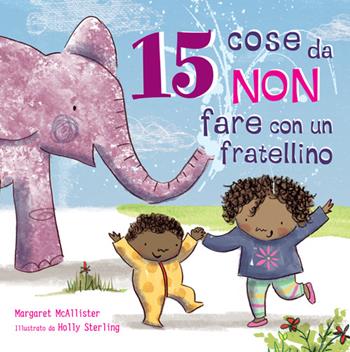 15 cose da non fare con un fratellino - Margaret McAllister, Holly Sterling - Libro Lo Stampatello 2015 | Libraccio.it