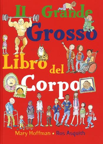 Il grande grosso libro del corpo - Mary Hoffman, Ros Asquith - Libro Lo Stampatello 2016 | Libraccio.it