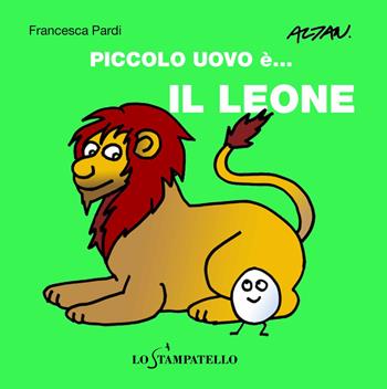 Piccolo uovo è... il leone. Ediz. a colori - Francesca Pardi - Libro Lo Stampatello 2017 | Libraccio.it