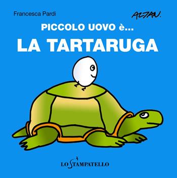 Piccolo uovo è... la tartaruga. Ediz. a colori - Francesca Pardi - Libro Lo Stampatello 2017 | Libraccio.it
