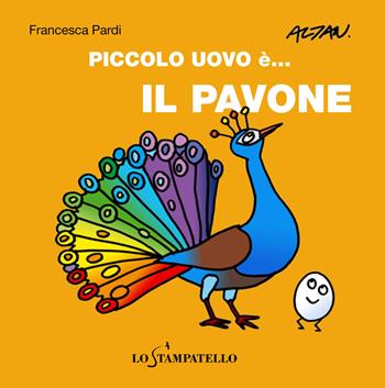 Piccolo uovo è... il pavone. Ediz. a colori - Francesca Pardi - Libro Lo Stampatello 2017 | Libraccio.it