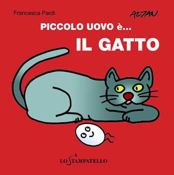 Piccolo uovo è... il gatto. Ediz. a colori - Francesca Pardi - Libro Lo Stampatello 2017 | Libraccio.it