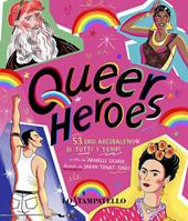 Queer heroes. 53 eroi arcobaleno di tutti i tempi