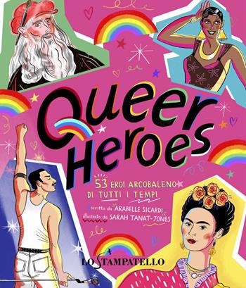 Queer heroes. 53 eroi arcobaleno di tutti i tempi - Arabelle Sicardi, - Libro Lo Stampatello 2020 | Libraccio.it