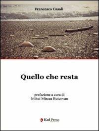 Quello che resta - Francesco Casali - Libro Koi Press 2013 | Libraccio.it