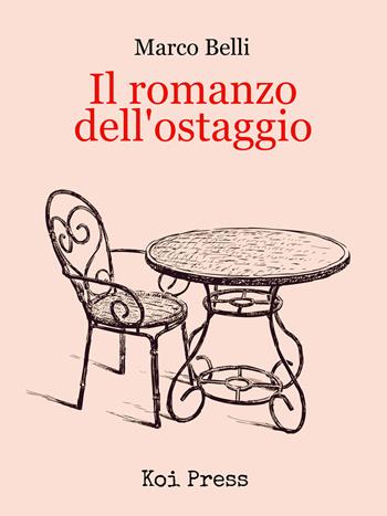 Il romanzo dell'ostaggio - Marco Belli - Libro Koi Press 2015 | Libraccio.it