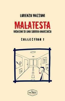 Malatesta. Indagini di uno sbirro anarchico. Collection . Vol. 1 - Lorenzo Mazzoni - Libro Koi Press 2016 | Libraccio.it