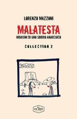 Malatesta. Indagini di uno sbirro anarchico. Collection . Vol. 2 - Lorenzo Mazzoni - Libro Koi Press 2016 | Libraccio.it