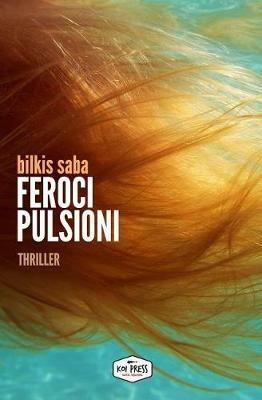 Feroci pulsioni. Nuova ediz. - Bilkis Saba - Libro Koi Press 2017 | Libraccio.it