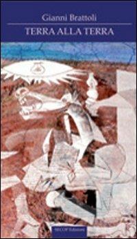 Terra alla terra. Un anarchico sul sagrato - Giovanni Brattoli - Libro Secop 2013, Correlazione universale | Libraccio.it