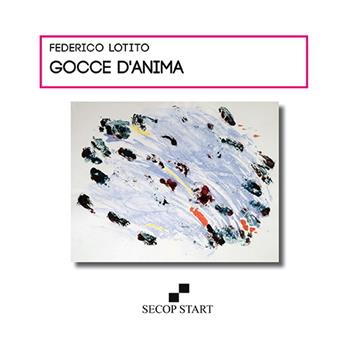 Gocce d'anima - Federico Lotito - Libro Secop 2015, Secop start | Libraccio.it