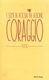 Coraggio. I semi di poesia in azione