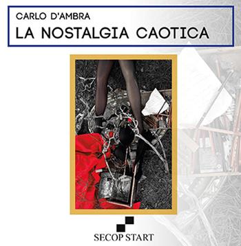La nostalgia caotica - Carlo D'Ambra - Libro Secop 2015, Secop start | Libraccio.it