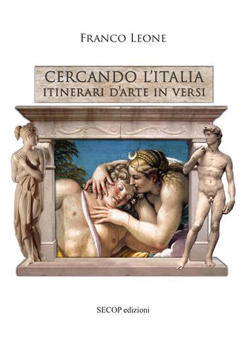 Cercando l'Italia. Itinerari d'arte in versi - Franco Leone - Libro Secop 2015 | Libraccio.it