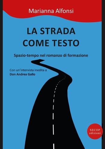 La strada come testo. Spazio-tempo nel romanzo di formazione - Marianna Alfonsi - Libro Secop 2015, Scienza e conoscenza | Libraccio.it