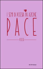 Pace. I semi di poesia in azione. Nuova ediz.
