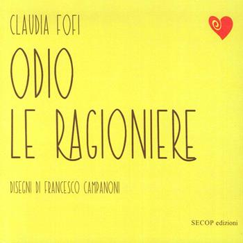 Odio le ragioniere - Claudia Fofi - Libro Secop 2016, Poesia in azione | Libraccio.it