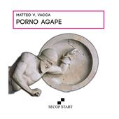 Porno Agape. Nuova ediz.