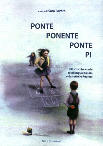 Ponte ponente ponte pi. Filastrocche conte scioglilingua italiani e da tutte le regioni - Sara Favarò - Libro Secop 2016 | Libraccio.it