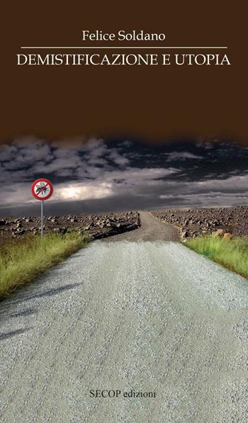 Demistificazione e utopia - Felice Soldano - Libro Secop 2016, Scienza e conoscenza | Libraccio.it