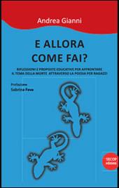 E allora come fai? Riflessioni e prooste educative per affrontare il tema della morte attraverso la poesia per ragazzi. Nuova ediz.
