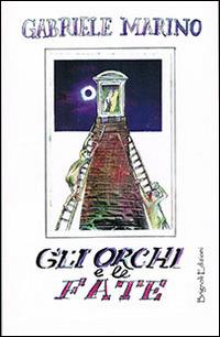 Gli orchi e le fate - Gabriele Marino - Libro Brignoli Edizioni 2014 | Libraccio.it