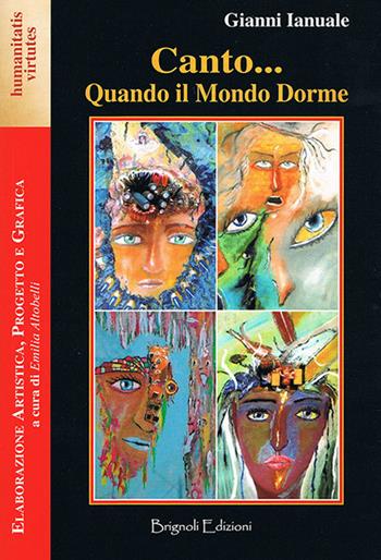 Canto... Quando il mondo dorme - Gianni Ianuale - Libro Brignoli Edizioni 2015, Humanitatis virtutes | Libraccio.it