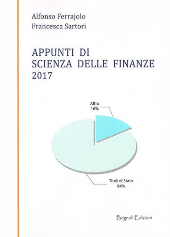 Appunti di scienza delle finanze 2017 - Alfonso Ferrajolo, Francesca Sartori - Libro Brignoli Edizioni 2017, I saperi | Libraccio.it