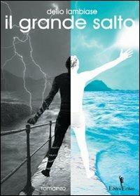 Il grande salto - Delio Lambiase - Libro EditricErmes 2014, Narrativa | Libraccio.it