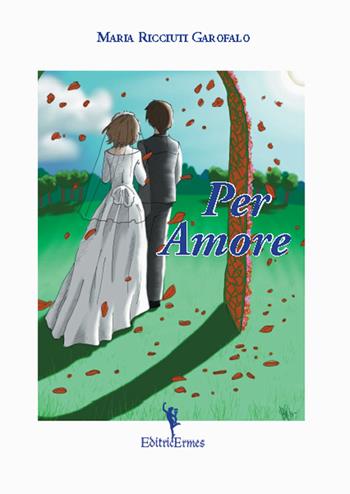 Per amore - Maria Ricciuti Garofalo - Libro EditricErmes 2014, Narrativa | Libraccio.it