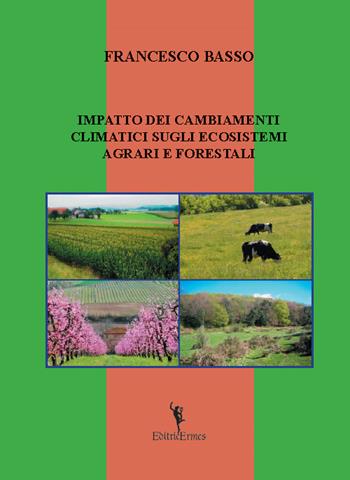 Impatto dei cambiamenti climatici sugli ecosistemi agrari e forestali - Francesco Basso - Libro EditricErmes 2014, Universitaria | Libraccio.it
