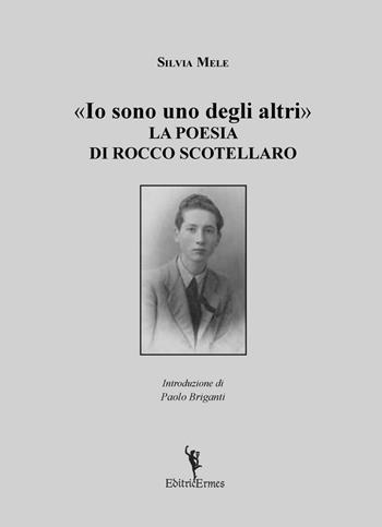 Io sono uno degli altri. La poesia di Rocco Scotellaro - Silvia Mele - Libro EditricErmes 2016, Saggistica | Libraccio.it