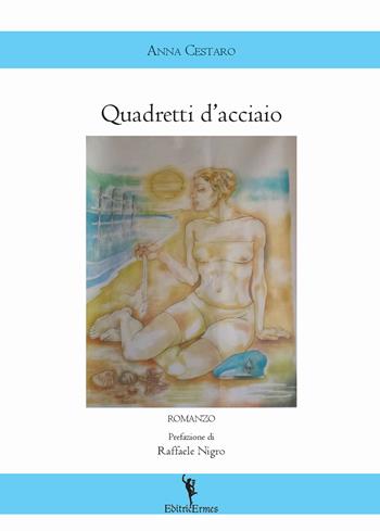 Quadretti d'acciaio - Anna Cestaro - Libro EditricErmes 2018, Narrativa | Libraccio.it