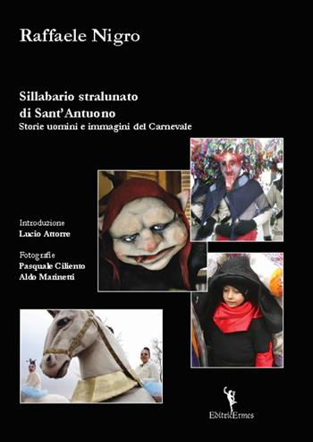 Sillabario stralunato di Sant'Antuono. Storie uomini e immagini del carnevale - Raffaele Nigro - Libro EditricErmes 2019, Saggistica | Libraccio.it